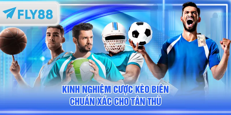 Kinh nghiệm cược kèo biên chuẩn xác cho tân thủ